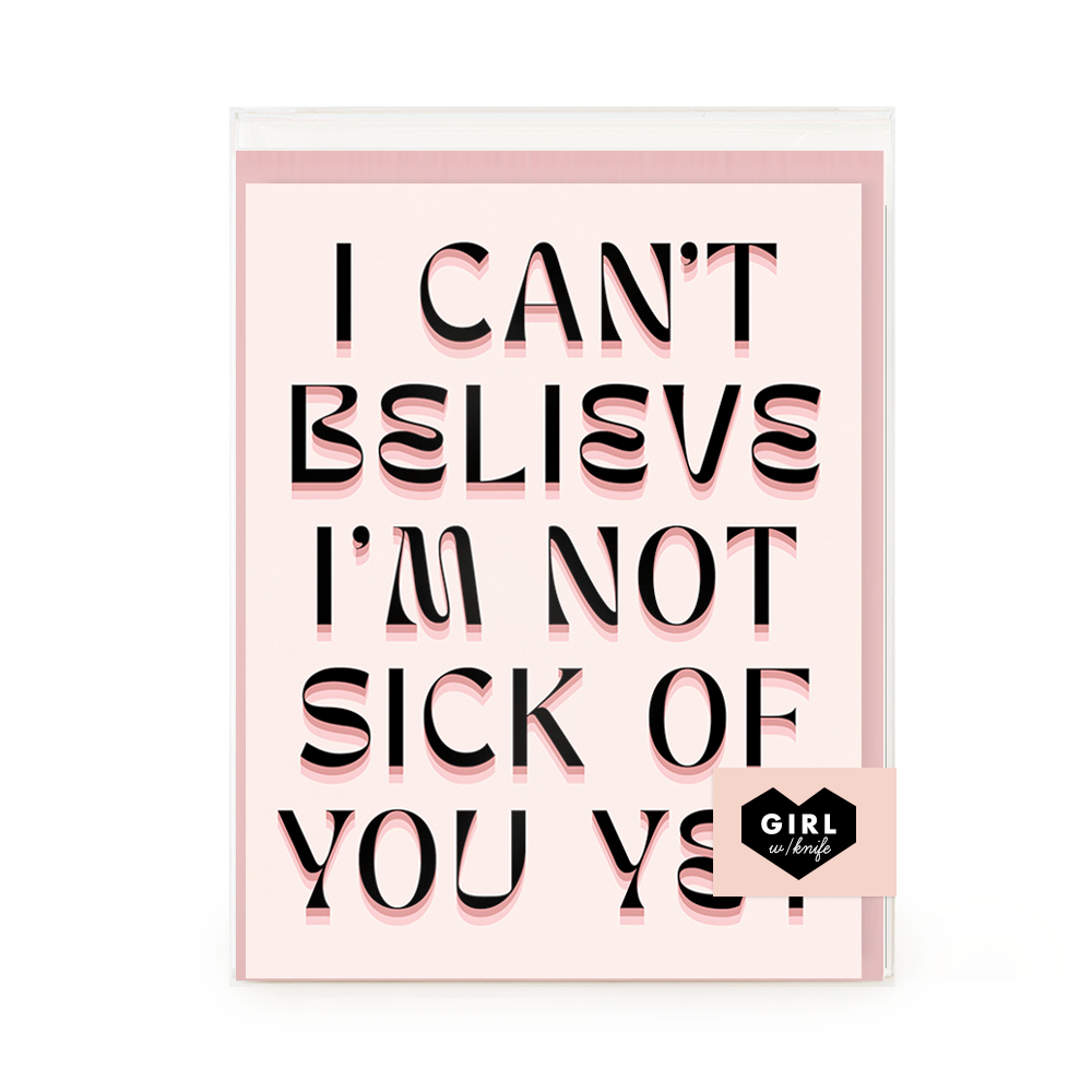 I'm Not Sick Of You Greeting Card Set