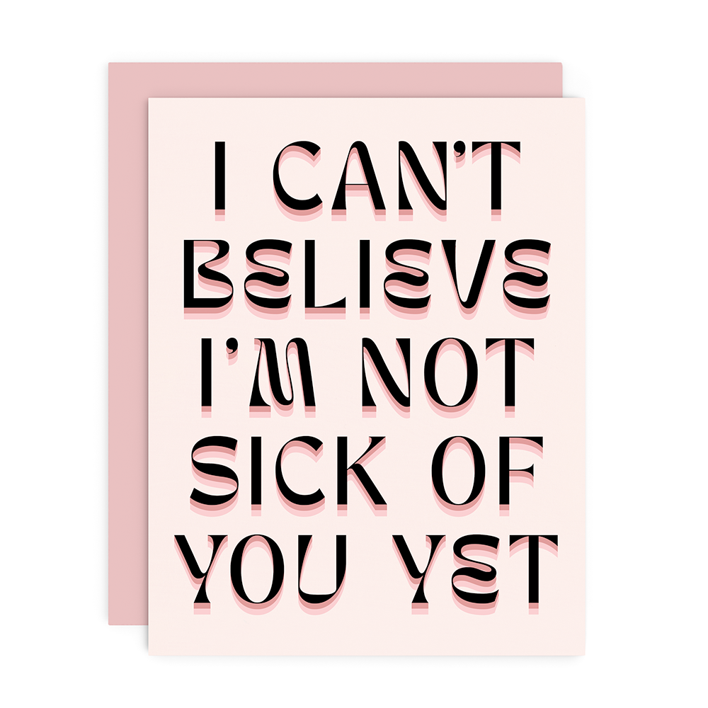 I&#39;m Not Sick Of You