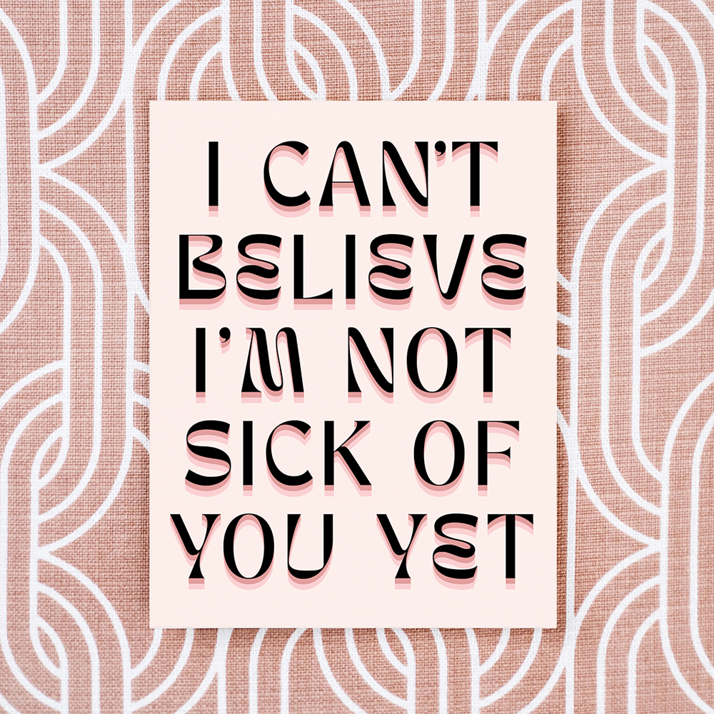 I&#39;m Not Sick Of You